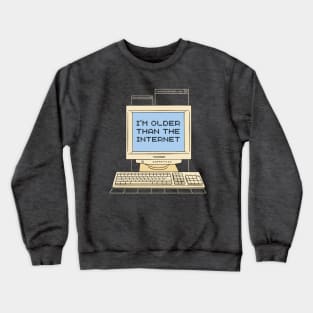 I'm Older Than The Internet Crewneck Sweatshirt